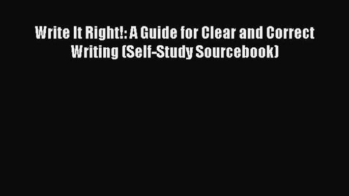 [Read book] Write It Right!: A Guide for Clear and Correct Writing (Self-Study Sourcebook)