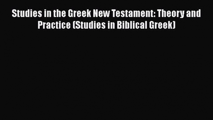 [Read book] Studies in the Greek New Testament: Theory and Practice (Studies in Biblical Greek)