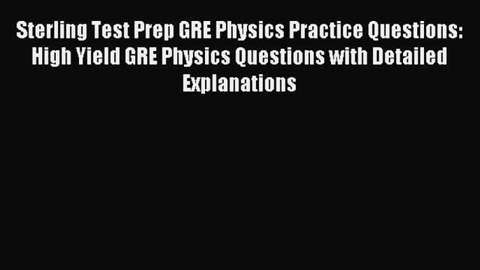 Read Sterling Test Prep GRE Physics Practice Questions: High Yield GRE Physics Questions with