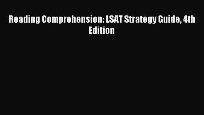 Download Reading Comprehension: LSAT Strategy Guide 4th Edition PDF Free