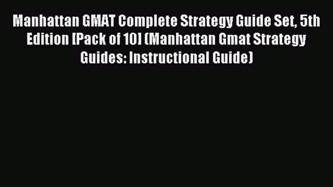 Download Manhattan GMAT Complete Strategy Guide Set 5th Edition [Pack of 10] (Manhattan Gmat