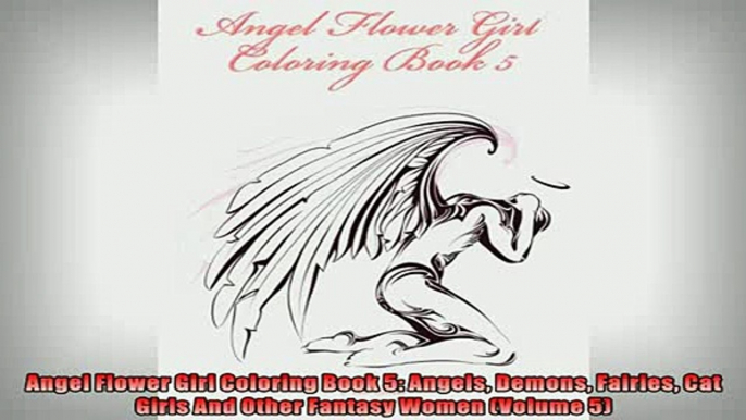 Free PDF Downlaod  Angel Flower Girl Coloring Book 5 Angels Demons Fairies Cat Girls And Other Fantasy Women  DOWNLOAD ONLINE