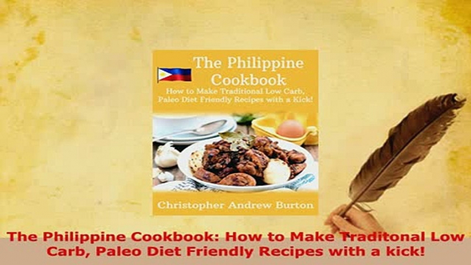 Download  The Philippine Cookbook How to Make Traditonal Low Carb Paleo Diet Friendly Recipes with PDF Full Ebook