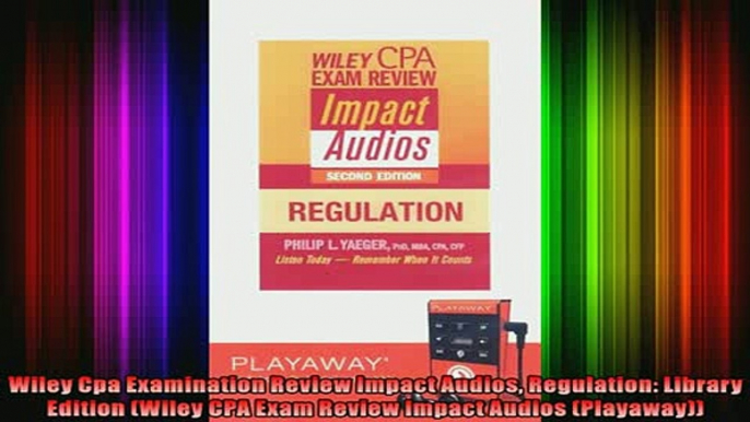 READ Ebooks FREE  Wiley Cpa Examination Review Impact Audios Regulation Library Edition Wiley CPA Exam Full Free