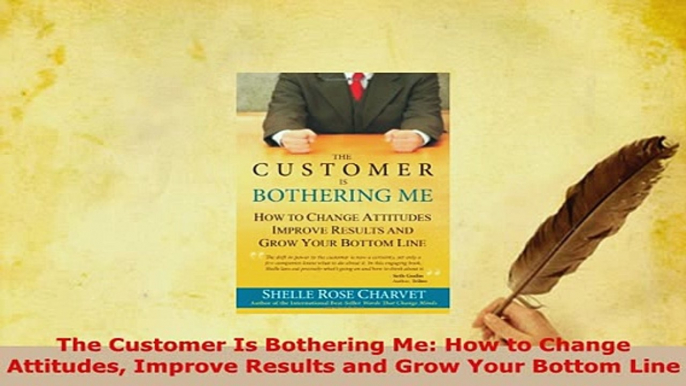 PDF  The Customer Is Bothering Me How to Change Attitudes Improve Results and Grow Your Bottom PDF Book Free