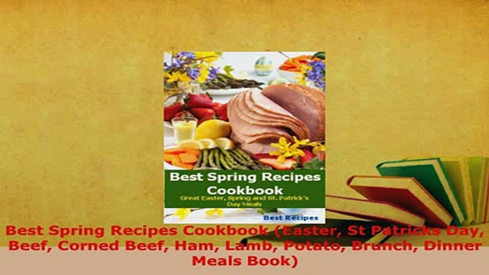 PDF  Best Spring Recipes Cookbook Easter St Patricks Day Beef Corned Beef Ham Lamb Potato Read Full Ebook