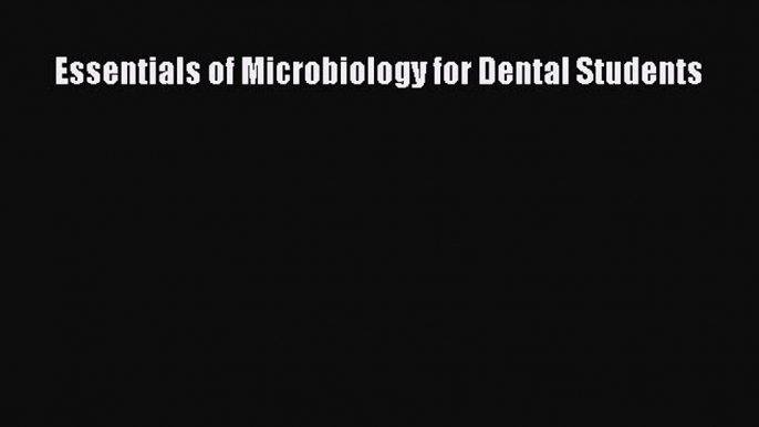 Read Essentials of Microbiology for Dental Students Ebook Free