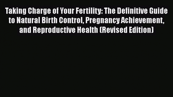 [Read book] Taking Charge of Your Fertility: The Definitive Guide to Natural Birth Control