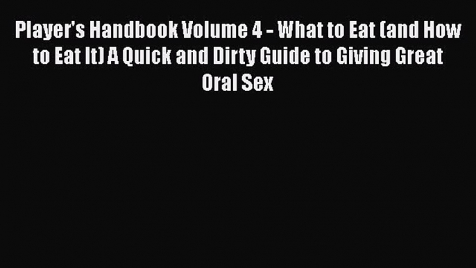 [Read book] Player's Handbook Volume 4 - What to Eat (and How to Eat It) A Quick and Dirty