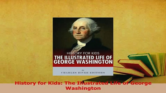 PDF  History for Kids The Illustrated Life of George Washington Download Full Ebook