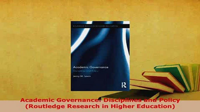 Download  Academic Governance Disciplines and Policy Routledge Research in Higher Education Read Full Ebook