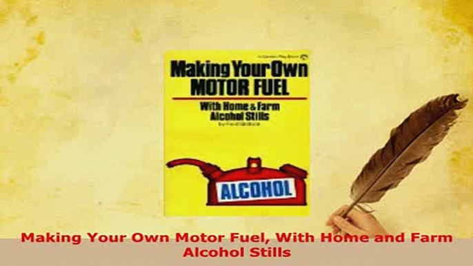 Download  Making Your Own Motor Fuel With Home and Farm Alcohol Stills Download Online