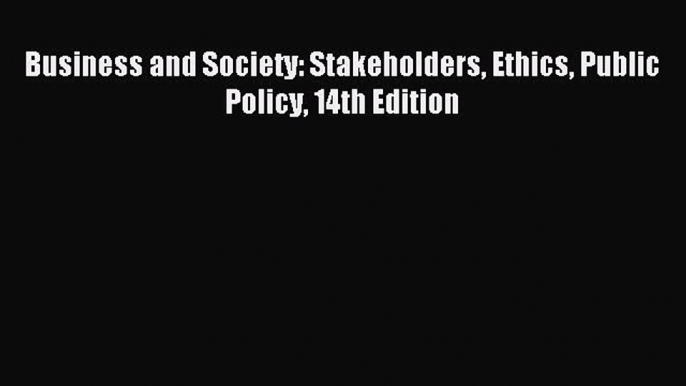 Download Business and Society: Stakeholders Ethics Public Policy 14th Edition PDF Online