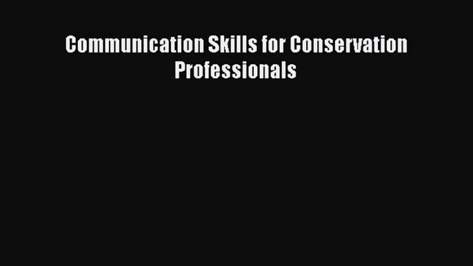 [PDF] Communication Skills for Conservation Professionals [Download] Full Ebook