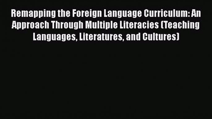 [PDF] Remapping the Foreign Language Curriculum: An Approach Through Multiple Literacies (Teaching