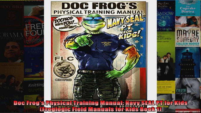 Read  Doc Frogs Physical Training Manual Navy SEAL PT for Kids Froglogic Field Manuals for  Full EBook