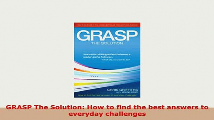 PDF  GRASP The Solution How to find the best answers to everyday challenges Read Online