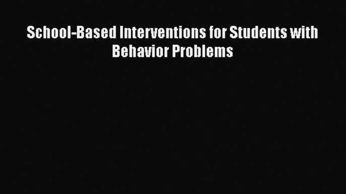 [PDF] School-Based Interventions for Students with Behavior Problems [Read] Online