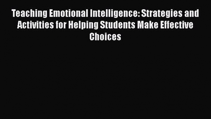 [PDF] Teaching Emotional Intelligence: Strategies and Activities for Helping Students Make