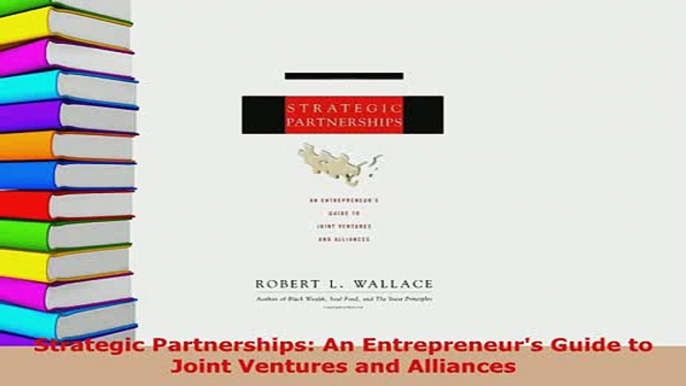 Download  Strategic Partnerships An Entrepreneurs Guide to Joint Ventures and Alliances PDF Online