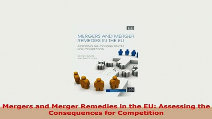 Download  Mergers and Merger Remedies in the EU Assessing the Consequences for Competition PDF Online