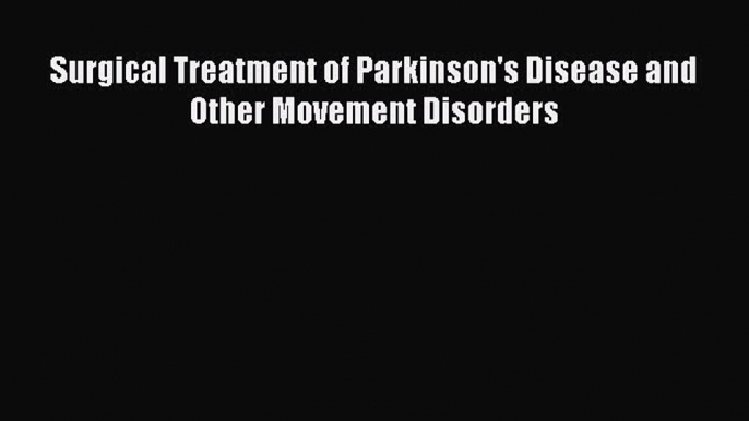 Download Surgical Treatment of Parkinson's Disease and Other Movement Disorders Ebook Free