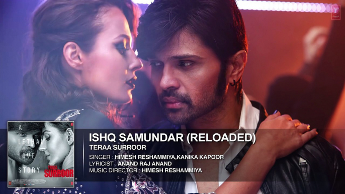 ISHQ SAMUNDAR (RELOADED) Full Song (Audio) _ TERAA SURROOR _ Himesh Reshammiya, Farah Karimaee