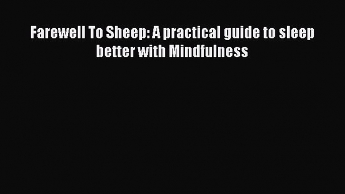 Download Farewell To Sheep: A practical guide to sleep better with Mindfulness Ebook Online