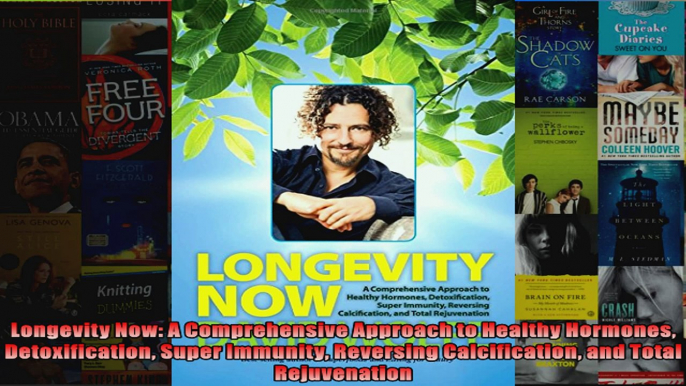 Read  Longevity Now A Comprehensive Approach to Healthy Hormones Detoxification Super Immunity Full EBook Online Free