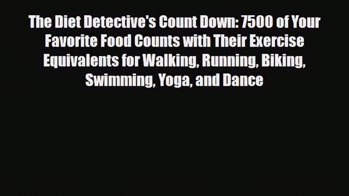 Read ‪The Diet Detective's Count Down: 7500 of Your Favorite Food Counts with Their Exercise