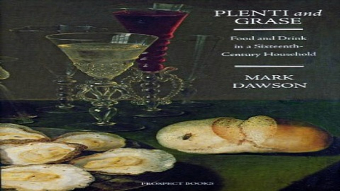 Read Plenti and Grase  Food and Drink in a Sixteenth Century Household Ebook pdf download