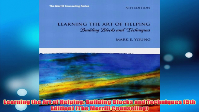 Free   Learning the Art of Helping Building Blocks and Techniques 5th Edition The Merrill Read Download