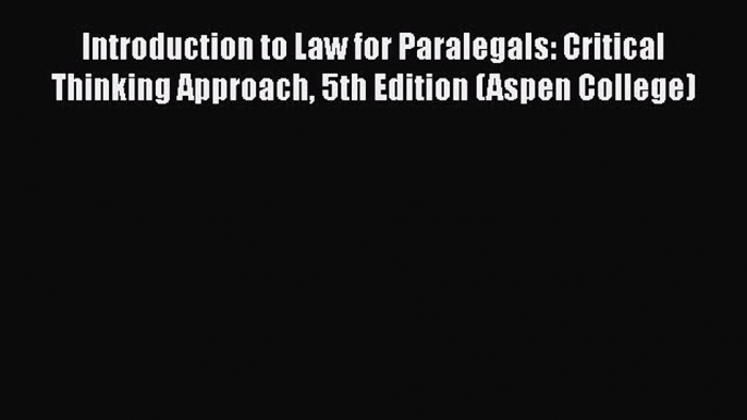 Download Introduction to Law for Paralegals: Critical Thinking Approach 5th Edition (Aspen