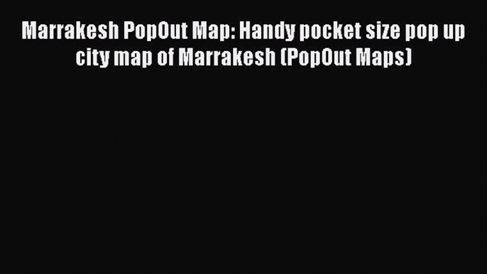 [PDF] Marrakesh PopOut Map: Handy pocket size pop up city map of Marrakesh (PopOut Maps) [Read]