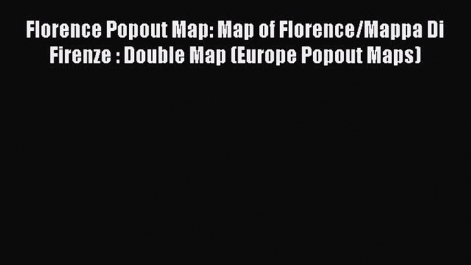 [PDF] Florence Popout Map: Map of Florence/Mappa Di Firenze : Double Map (Europe Popout Maps)