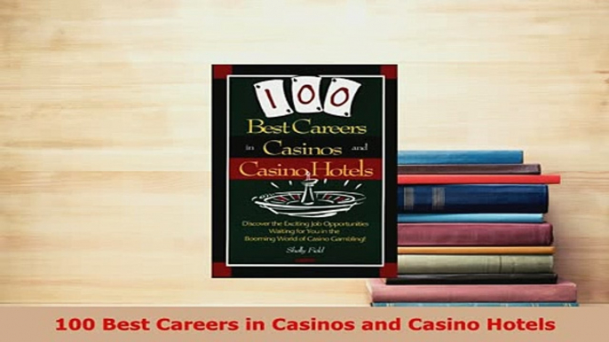 PDF  100 Best Careers in Casinos and Casino Hotels Read Full Ebook