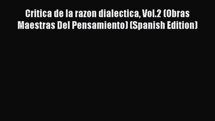 Download Critica de la razon dialectica Vol.2 (Obras Maestras Del Pensamiento) (Spanish Edition)