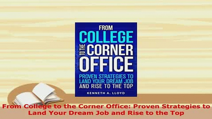 PDF  From College to the Corner Office Proven Strategies to Land Your Dream Job and Rise to PDF Online