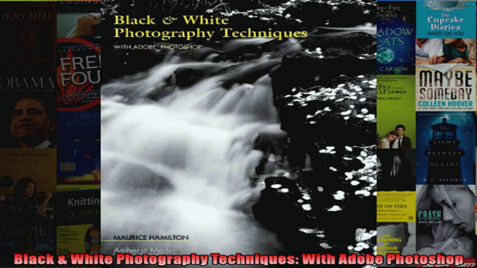 Black  White Photography Techniques With Adobe Photoshop