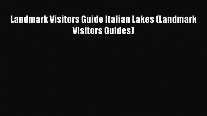 Read Landmark Visitors Guide Italian Lakes (Landmark Visitors Guides) Ebook Free