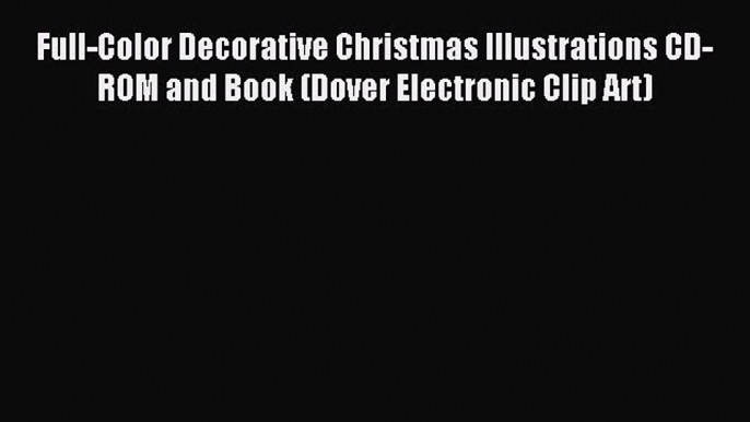 Read Full-Color Decorative Christmas Illustrations CD-ROM and Book (Dover Electronic Clip Art)