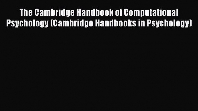 Download The Cambridge Handbook of Computational Psychology (Cambridge Handbooks in Psychology)