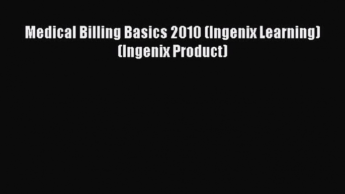 PDF Medical Billing Basics 2010 (Ingenix Learning) (Ingenix Product)  Read Online