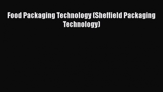 PDF Food Packaging Technology (Sheffield Packaging Technology) Free Books