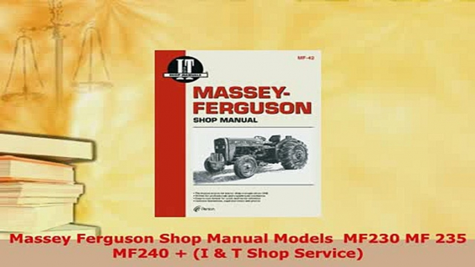 Download  Massey Ferguson Shop Manual Models  MF230 MF 235 MF240  I  T Shop Service PDF Online