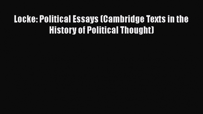 PDF Locke: Political Essays (Cambridge Texts in the History of Political Thought) Free Books