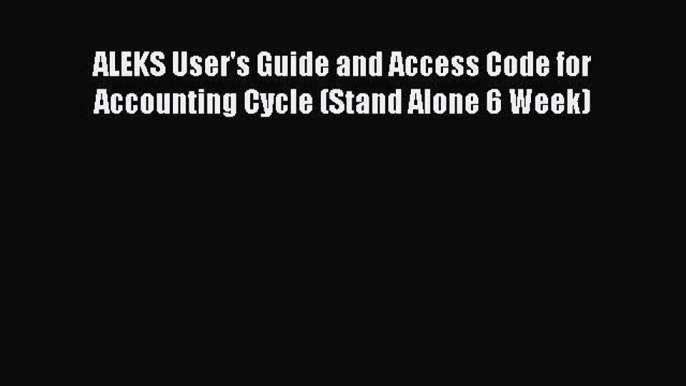 Read ALEKS User's Guide and Access Code for Accounting Cycle (Stand Alone 6 Week) Ebook Free