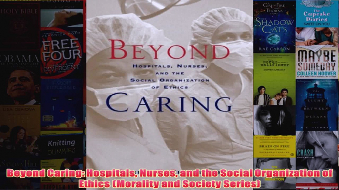 Free   Beyond Caring Hospitals Nurses and the Social Organization of Ethics Morality and Read Download