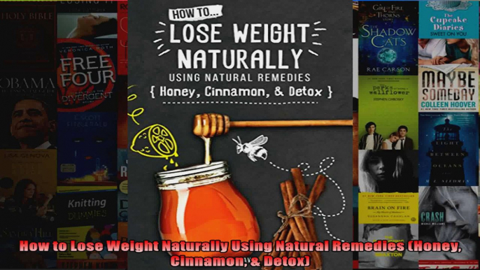 Read  How to Lose Weight Naturally Using Natural Remedies Honey Cinnamon  Detox  Full EBook