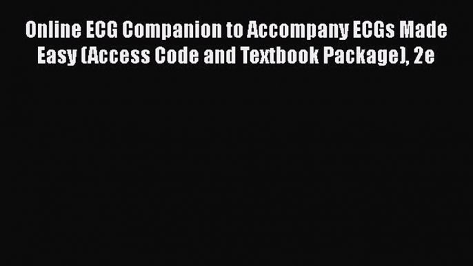 PDF Online ECG Companion to Accompany ECGs Made Easy (Access Code and Textbook Package) 2e